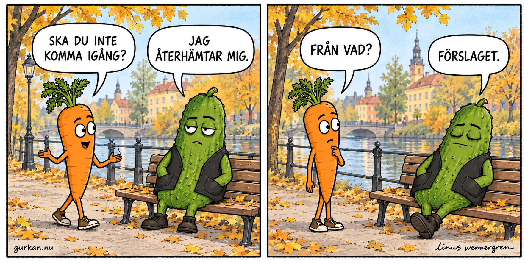 Moroten vill få igång Gurkan på en promenad vid Svartån. Gurkan sitter på en parkbänk och säger att han återhämtar sig. Från vad? frågar Moroten. Förslaget, svarar Gurkan och lutar sig tillbaka med slutna ögon.