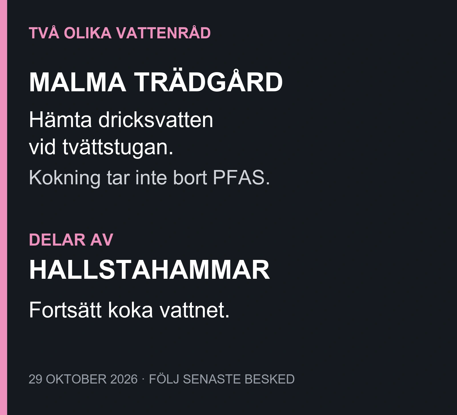 Malma trädgård: PFAS, hämta dricksvatten, kokning hjälper inte. Delar av Hallstahammar: kokningsråd efter bakteriefynd.
