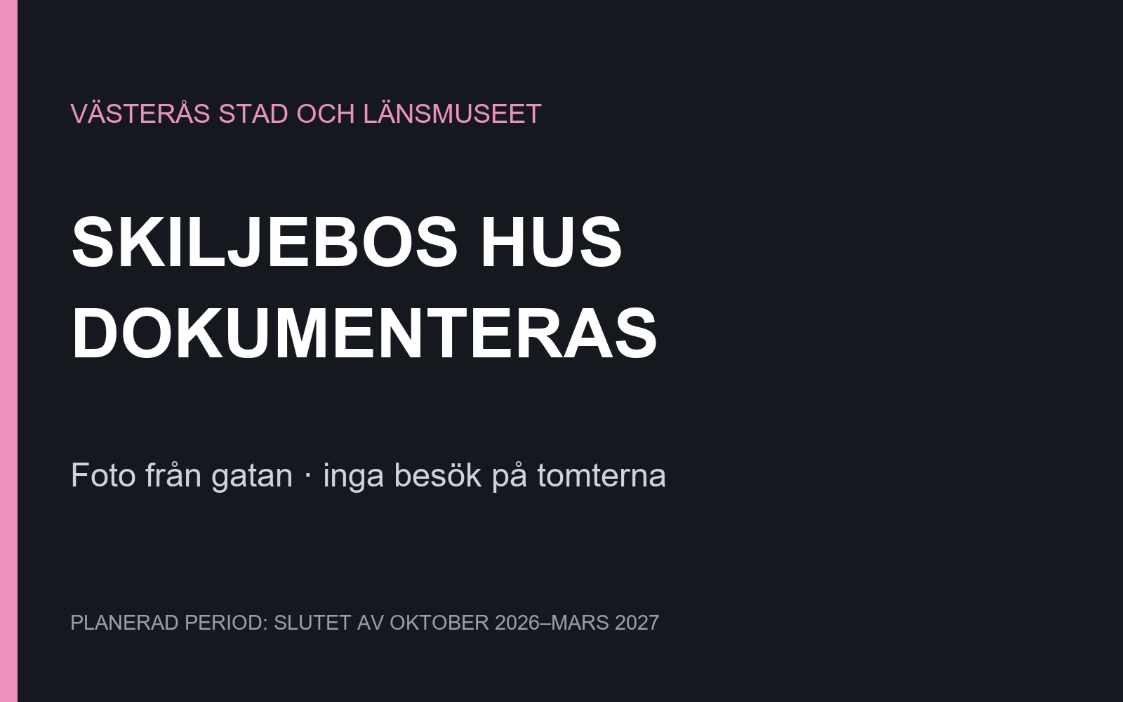Skiljebos huvudbyggnader ska dokumenteras från gatan. Planerad period slutet av oktober 2026 till mars 2027.