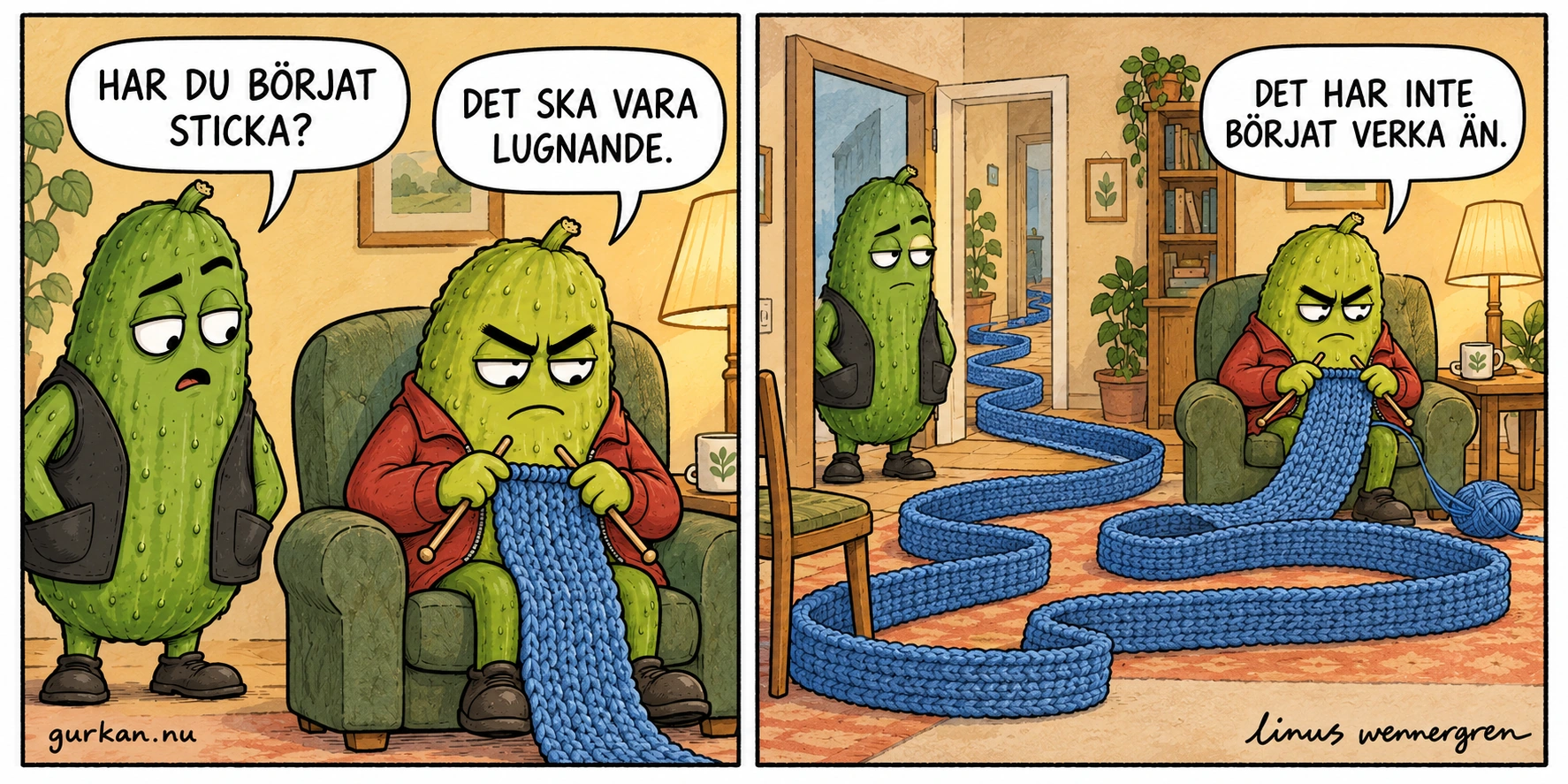Gurkan frågar sin arga vän om han börjat sticka. Vännen svarar att det ska vara lugnande. Nästa ruta visar en orimligt lång blå halsduk som slingrar över golvet och vidare genom dörren. Vännen fortsätter sticka: Det har inte börjat verka än.