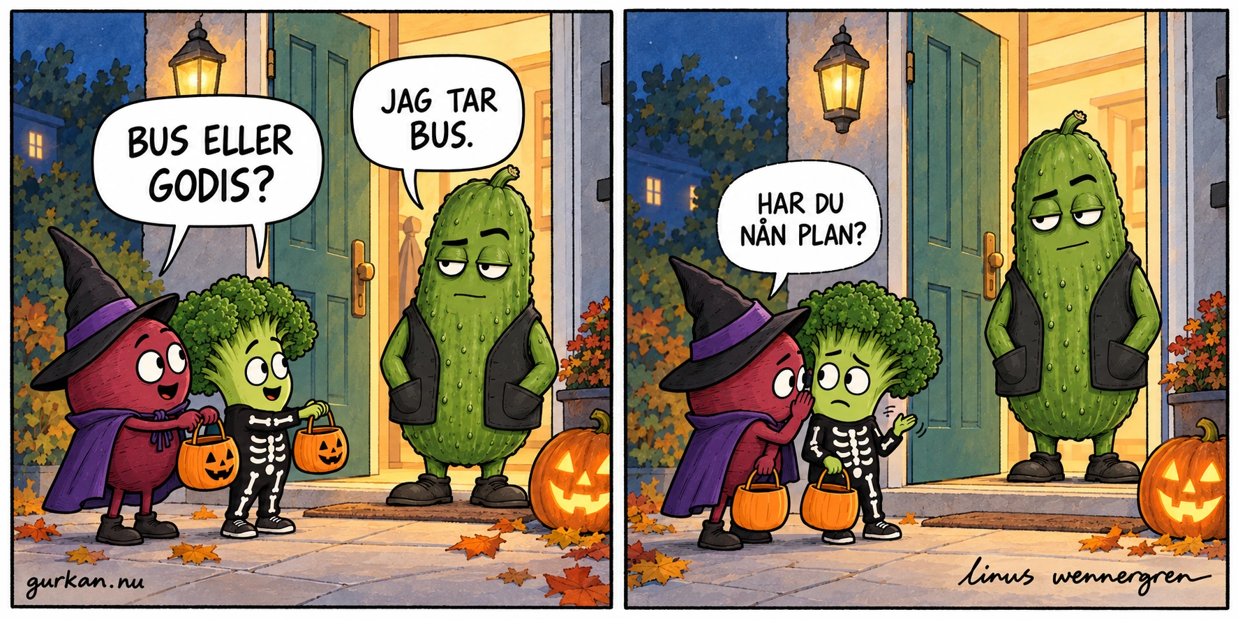 Två grönsaksbarn, en rödbeta som häxa och en broccoli som skelett, säger Bus eller godis vid Gurkans dörr. Gurkan svarar: Jag tar bus. Barnen vänder sig mot varandra medan Gurkan väntar lugnt. Rödbetan viskar: Har du nån plan?