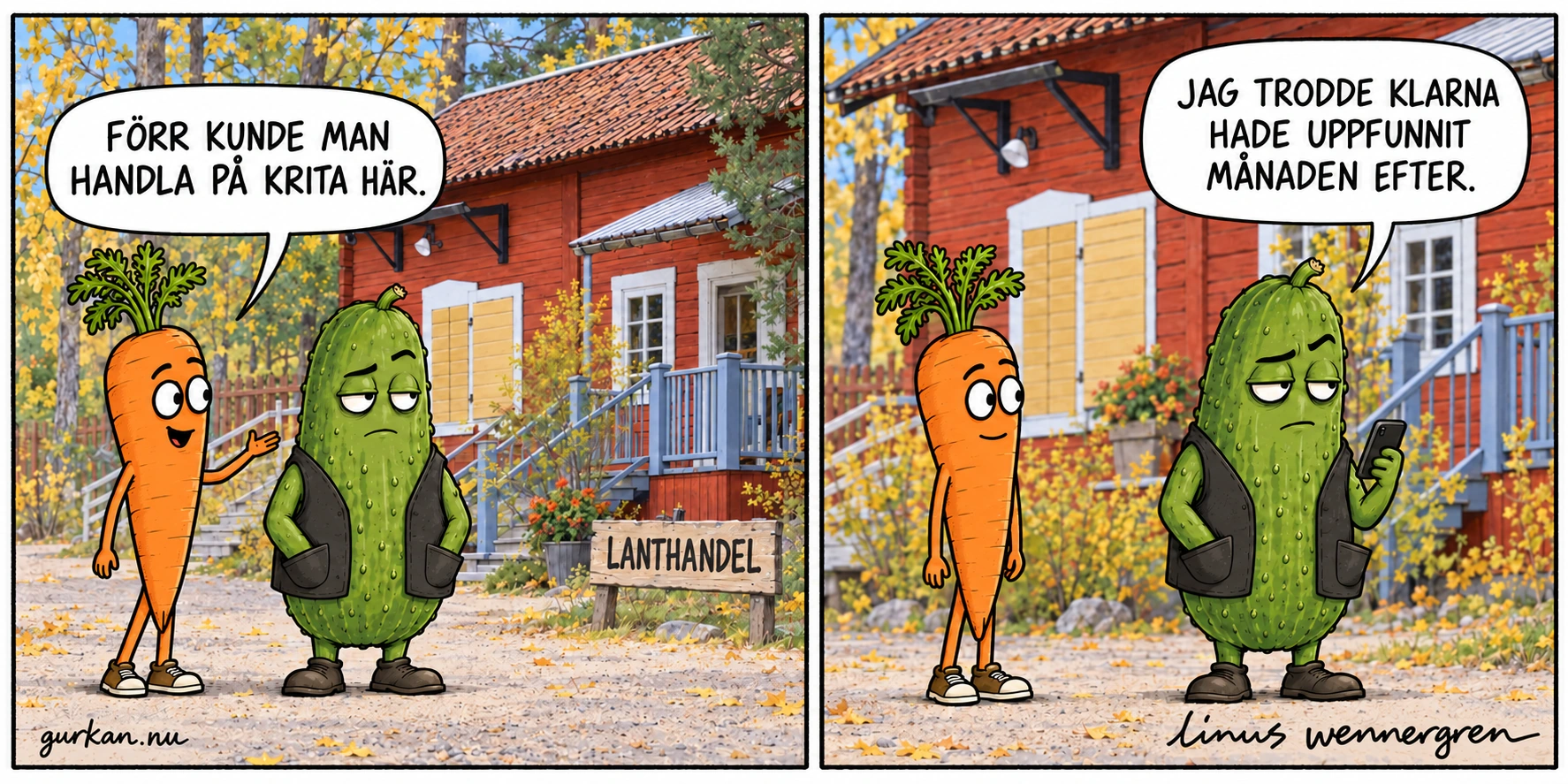 Moroten och Gurkan står framför Vallbys röda lanthandel med tegelklätt sadeltak, gulbruna fönsterluckor och blågrå veranda. Moroten berättar att man förr kunde handla på krita. Gurkan tittar upp från mobilen och svarar: Jag trodde Klarna hade uppfunnit månaden efter.