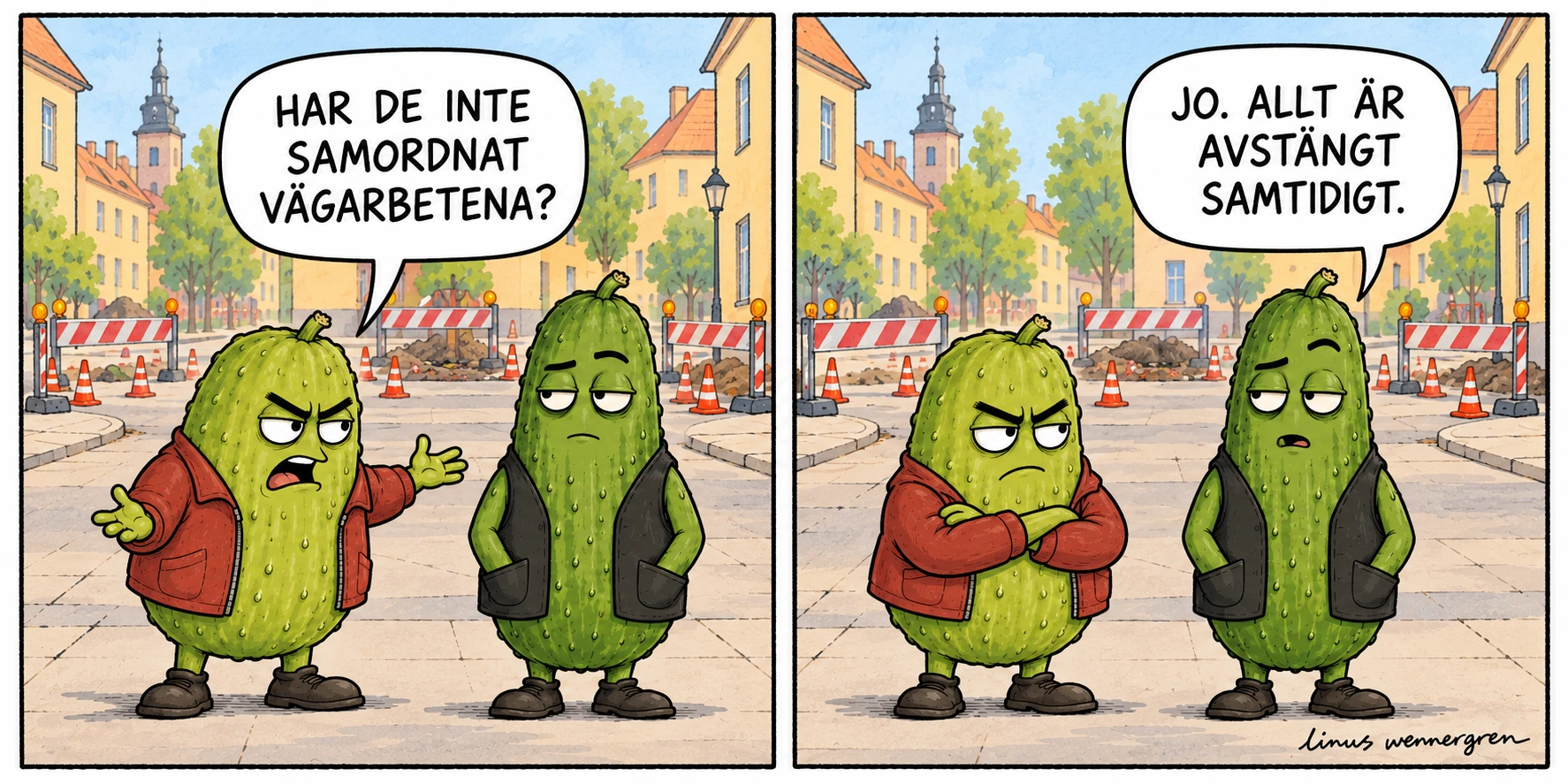 Gurkan – Samordningen. Arga kompisen frågar om vägarbetena inte har samordnats. Gurkan svarar: ”Jo. Allt är avstängt samtidigt.”